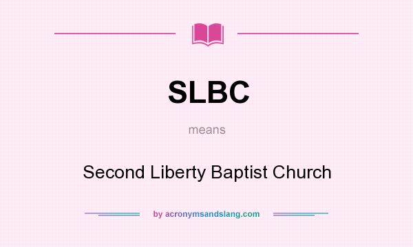 What does SLBC mean? It stands for Second Liberty Baptist Church