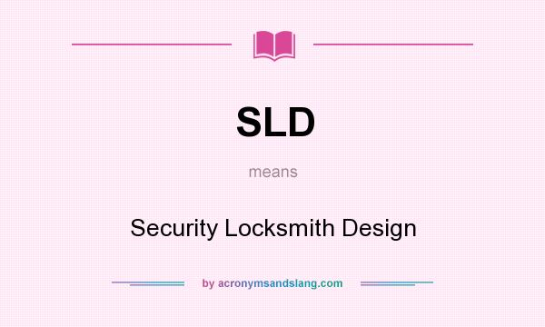 What does SLD mean? It stands for Security Locksmith Design
