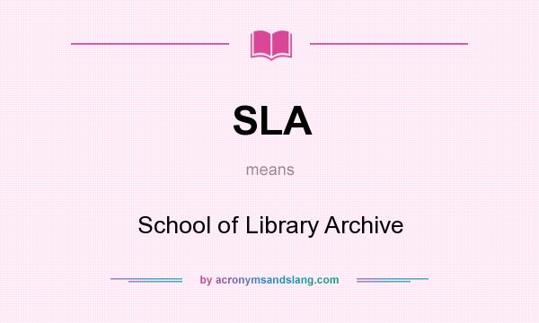 What does SLA mean? It stands for School of Library Archive