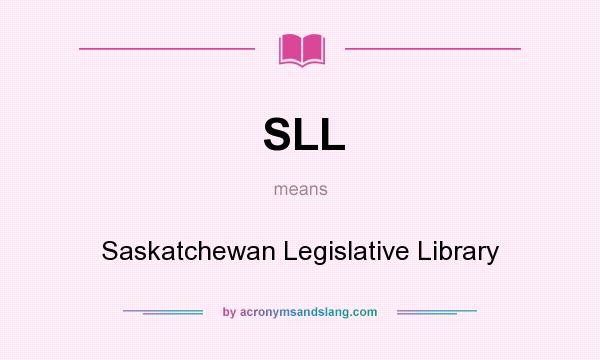 What does SLL mean? It stands for Saskatchewan Legislative Library