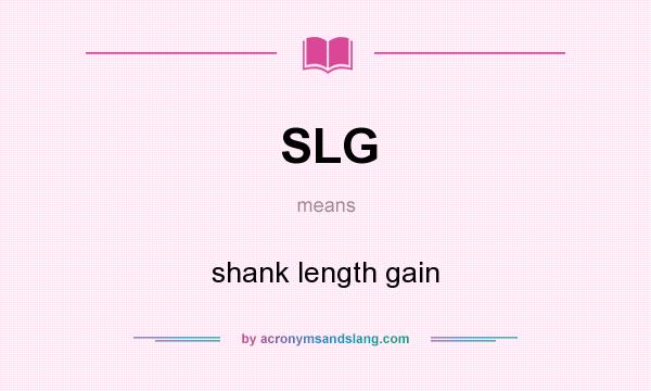 What does SLG mean? It stands for shank length gain