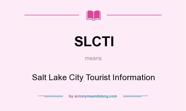 What does SLCTI mean? It stands for Salt Lake City Tourist Information