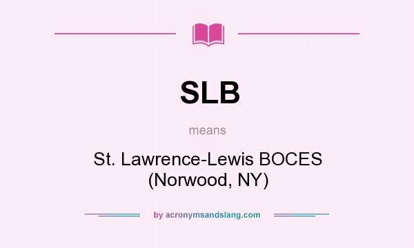 What does SLB mean? It stands for St. Lawrence-Lewis BOCES (Norwood, NY)