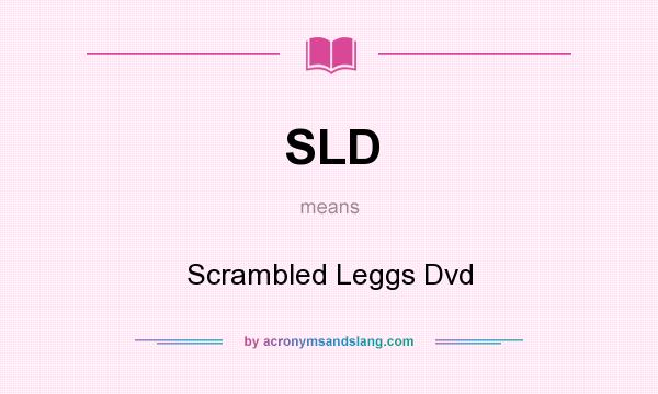 What does SLD mean? It stands for Scrambled Leggs Dvd