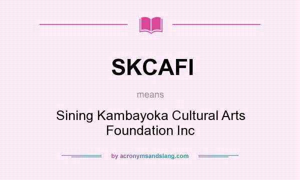 What does SKCAFI mean? It stands for Sining Kambayoka Cultural Arts Foundation Inc