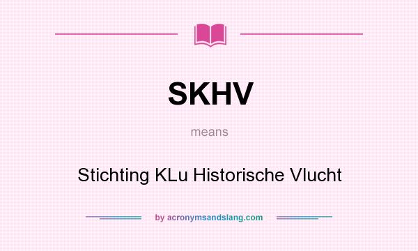 What does SKHV mean? It stands for Stichting KLu Historische Vlucht