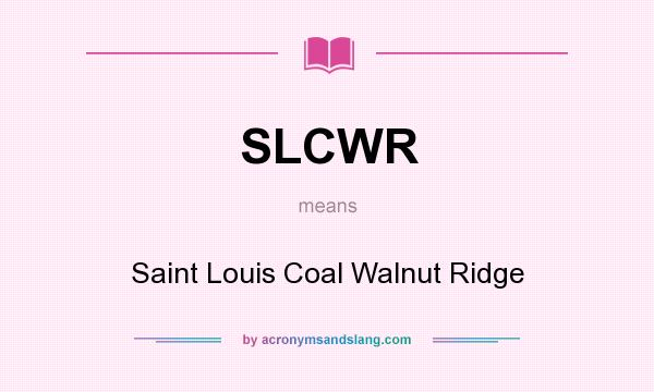 What does SLCWR mean? It stands for Saint Louis Coal Walnut Ridge