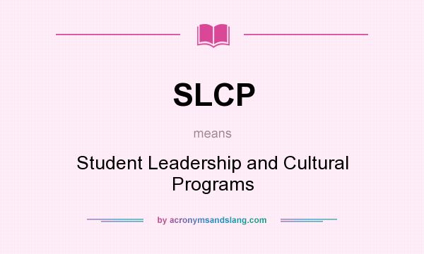 What does SLCP mean? It stands for Student Leadership and Cultural Programs