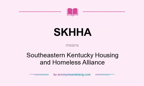 What does SKHHA mean? It stands for Southeastern Kentucky Housing and Homeless Alliance