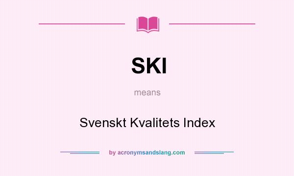 What does SKI mean? It stands for Svenskt Kvalitets Index