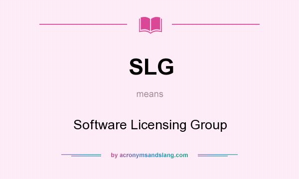 What does SLG mean? It stands for Software Licensing Group