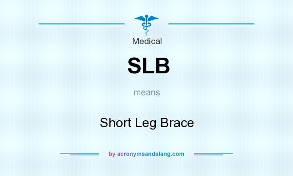 What does SLB mean? It stands for Short Leg Brace