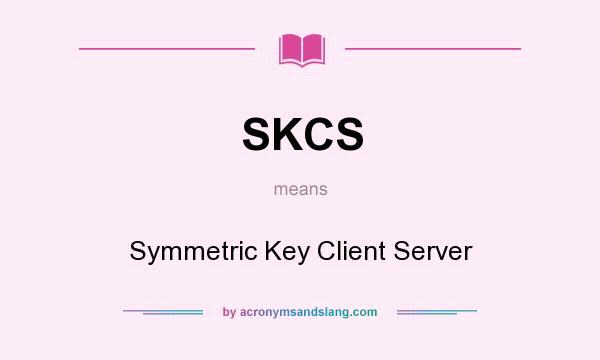 What does SKCS mean? It stands for Symmetric Key Client Server