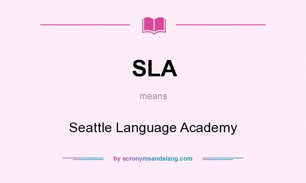 What does SLA mean? It stands for Seattle Language Academy