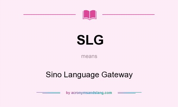 What does SLG mean? It stands for Sino Language Gateway