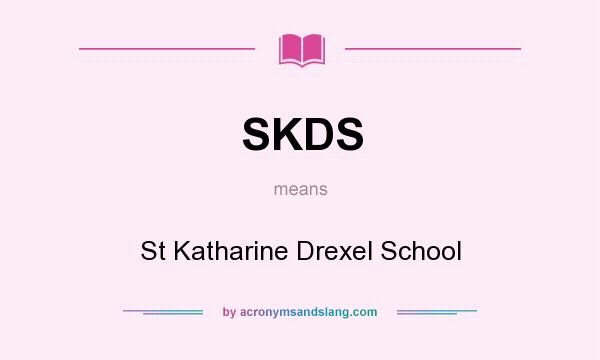 What does SKDS mean? It stands for St Katharine Drexel School