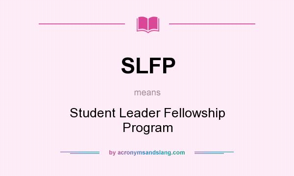 What does SLFP mean? It stands for Student Leader Fellowship Program