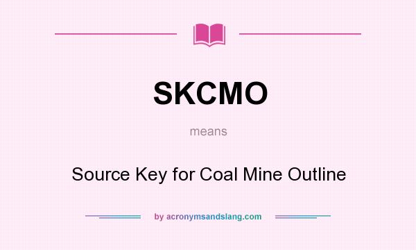 What does SKCMO mean? It stands for Source Key for Coal Mine Outline