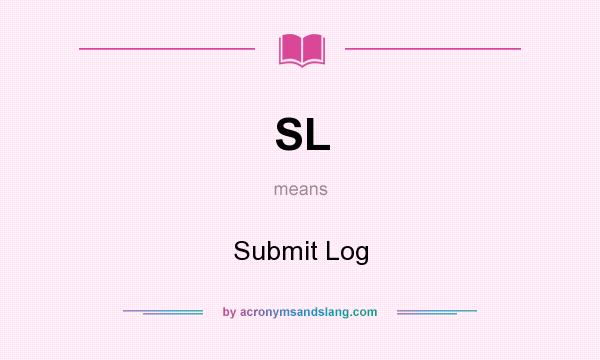 What does SL mean? It stands for Submit Log