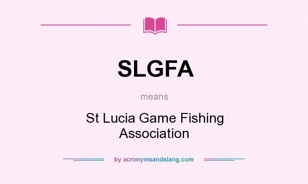 What does SLGFA mean? It stands for St Lucia Game Fishing Association
