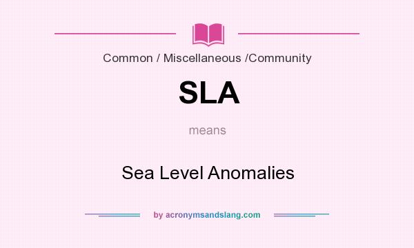 What does SLA mean? It stands for Sea Level Anomalies