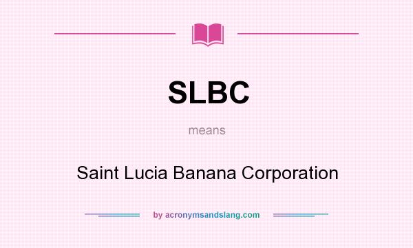 What does SLBC mean? It stands for Saint Lucia Banana Corporation