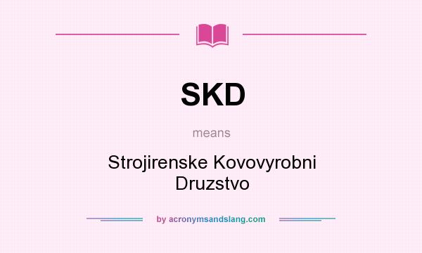 What does SKD mean? It stands for Strojirenske Kovovyrobni Druzstvo