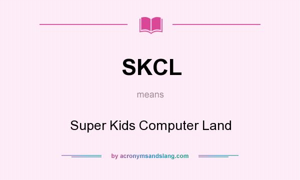 What does SKCL mean? It stands for Super Kids Computer Land