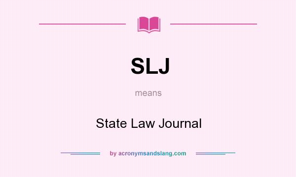 What does SLJ mean? It stands for State Law Journal