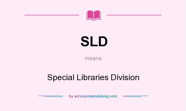 What does SLD mean? It stands for Special Libraries Division