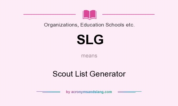 What does SLG mean? It stands for Scout List Generator