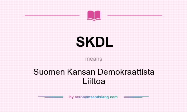What does SKDL mean? It stands for Suomen Kansan Demokraattista Liittoa