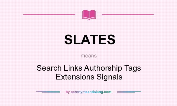 What does SLATES mean? It stands for Search Links Authorship Tags Extensions Signals