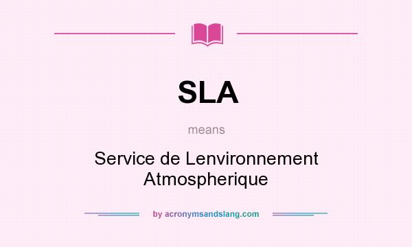 What does SLA mean? It stands for Service de Lenvironnement Atmospherique