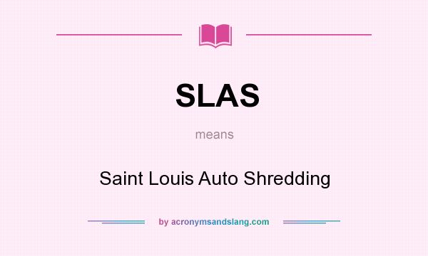 What does SLAS mean? It stands for Saint Louis Auto Shredding