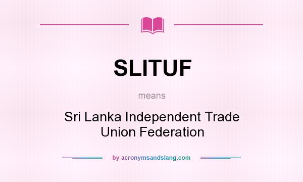 What does SLITUF mean? It stands for Sri Lanka Independent Trade Union Federation