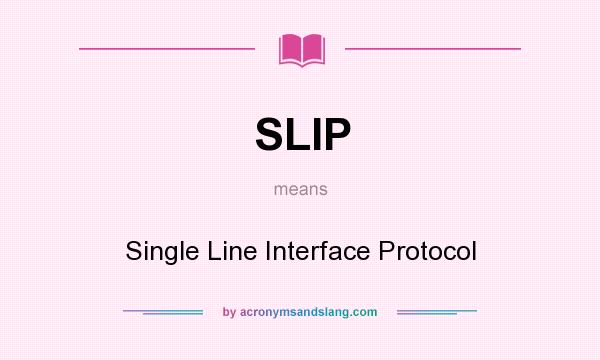 What does SLIP mean? It stands for Single Line Interface Protocol