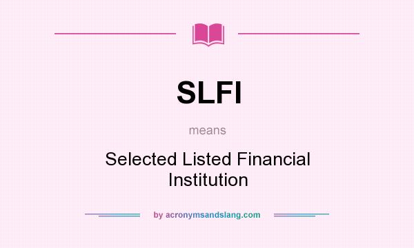 What does SLFI mean? It stands for Selected Listed Financial Institution