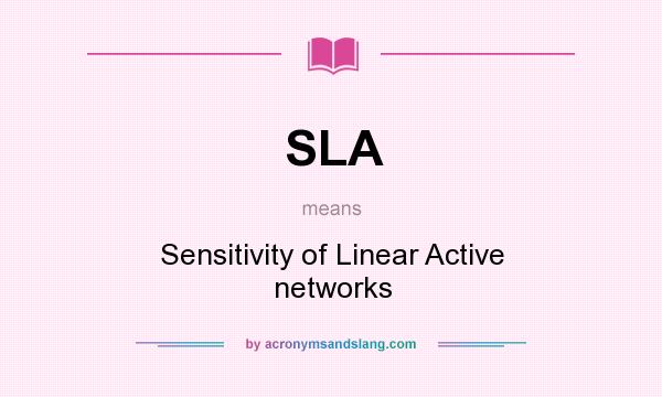 What does SLA mean? It stands for Sensitivity of Linear Active networks