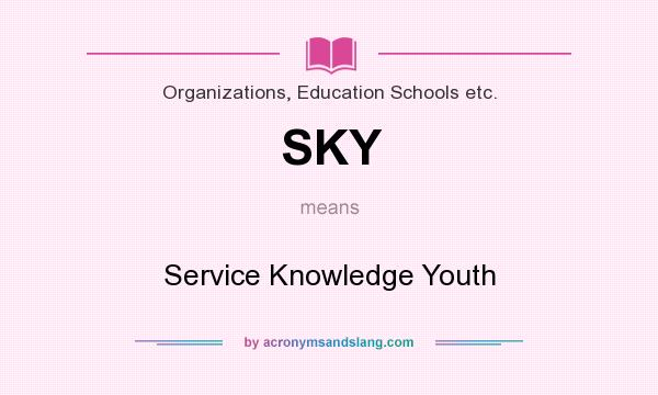What does SKY mean? It stands for Service Knowledge Youth