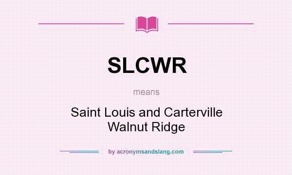 What does SLCWR mean? It stands for Saint Louis and Carterville Walnut Ridge