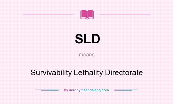 What does SLD mean? It stands for Survivability Lethality Directorate