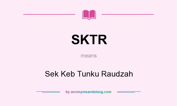 What does SKTR mean? It stands for Sek Keb Tunku Raudzah