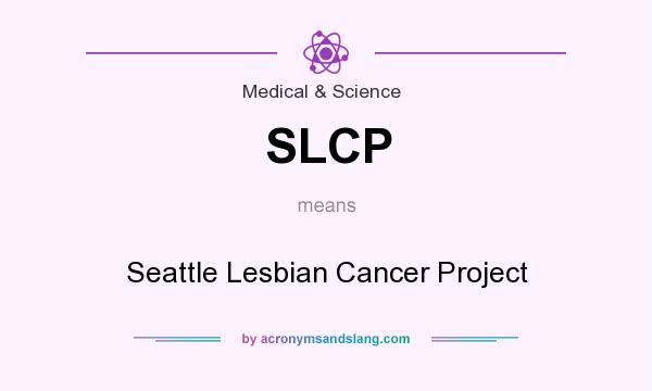 What does SLCP mean? It stands for Seattle Lesbian Cancer Project