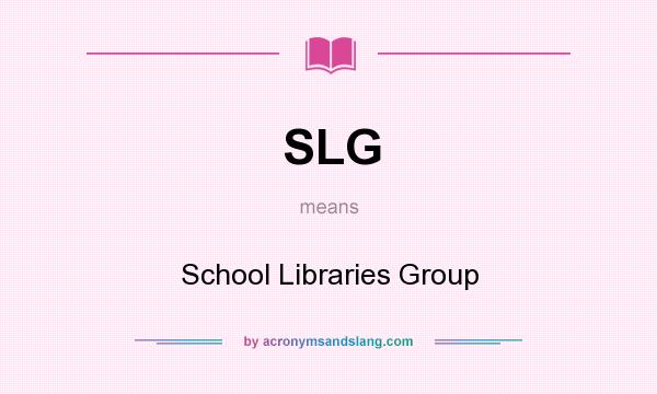 What does SLG mean? It stands for School Libraries Group
