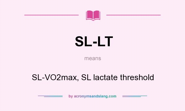 What does SL-LT mean? It stands for SL-VO2max, SL lactate threshold