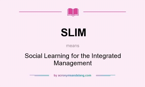 What does SLIM mean? It stands for Social Learning for the Integrated Management