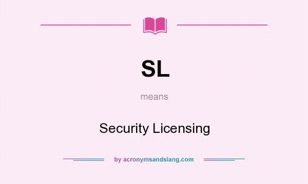 What does SL mean? It stands for Security Licensing