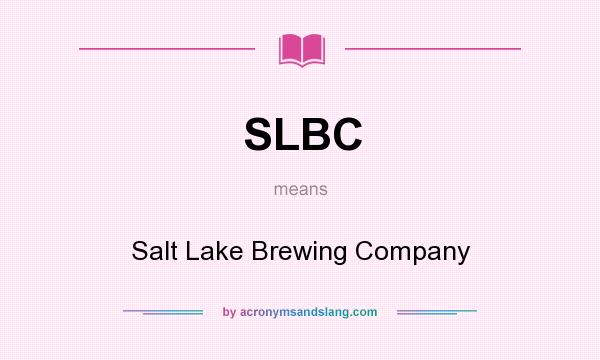 What does SLBC mean? It stands for Salt Lake Brewing Company