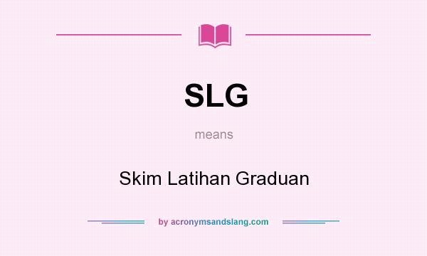 What does SLG mean? It stands for Skim Latihan Graduan